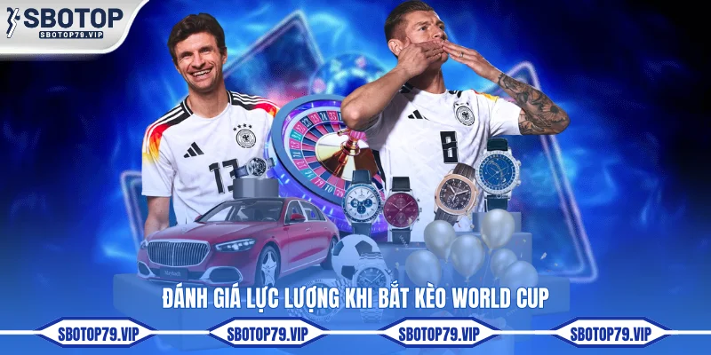 Soi Kèo World Cup - Bí Quyết Giúp Bạn Kiếm Tiền Hiệu Quả 3 Đánh giá lực lượng khi bắt kèo World Cup